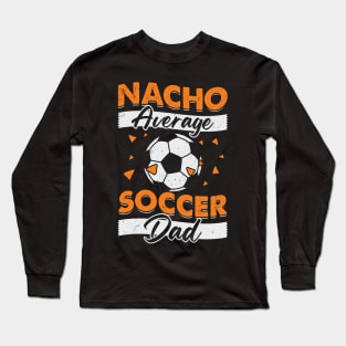 Nacho Average Soccer Dad Long Sleeve T-Shirt